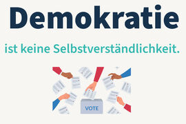 Demokratie ist keine Selbstverständlichkeit.